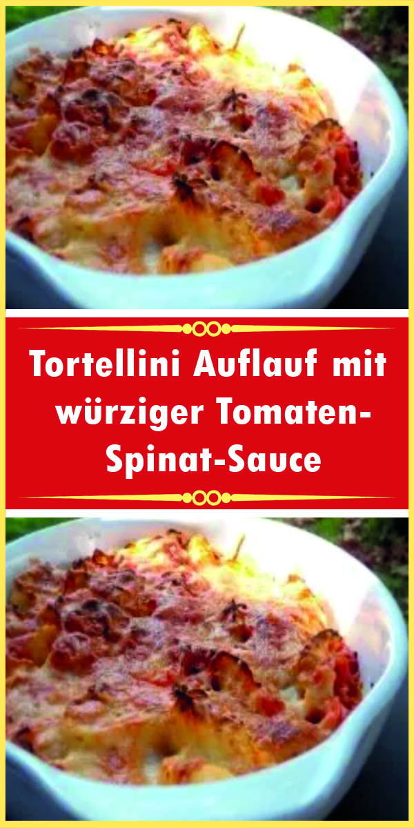 Tortellini Auflauf mit würziger Tomaten-Spinat-Sauce