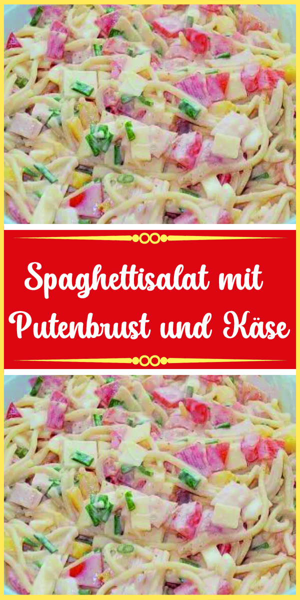 Spaghettisalat mit Putenbrust und Käse