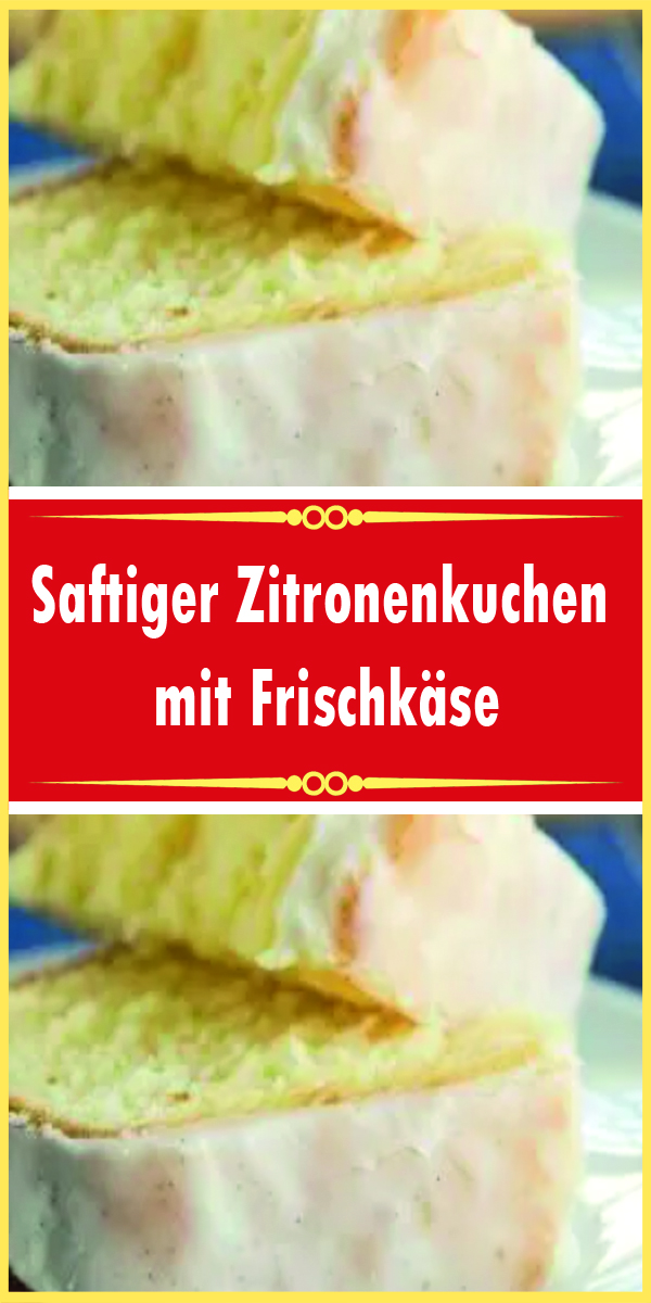 Saftiger Zitronenkuchen mit Frischkäse - Rezeptehome