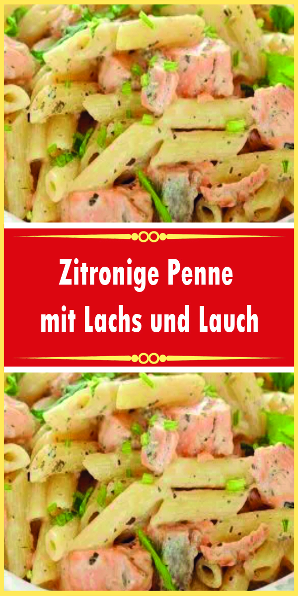 Zitronige Penne mit Lachs und Lauch - Rezeptehome
