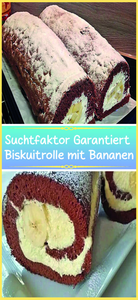 Suchtfaktor Garantiert Biskuitrolle mit Bananen