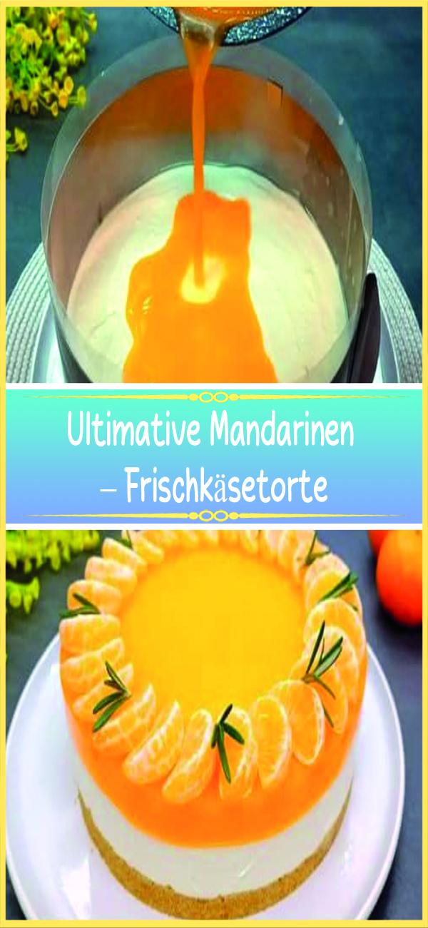 Ultimative Mandarinen – Frischkäsetorte – Rezeptehome