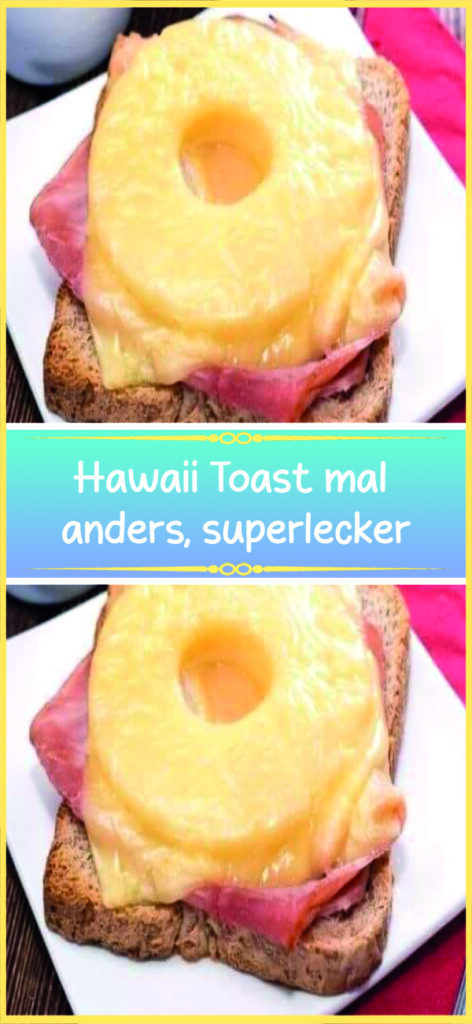 Hawaii Toast mal anders, superlecker