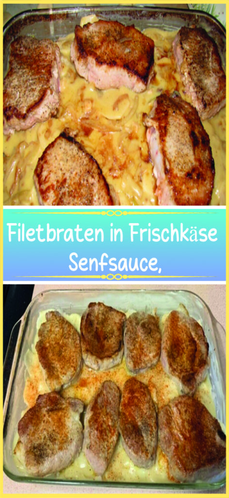 Filetbraten in Frischkäse Senfsauce