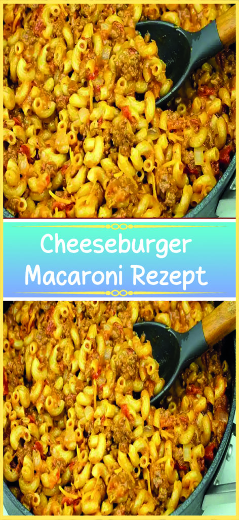 Cheeseburger Macaroni Rezept